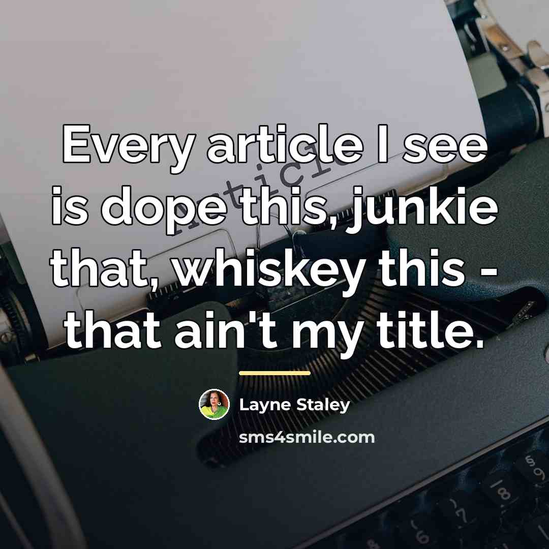 “Every article I see is dope this, junkie that, whiskey…” quote by Layne Staley