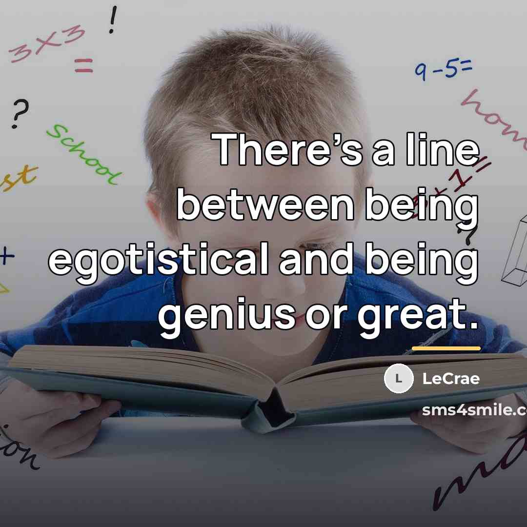“There's a line between being egotistical and being genius or…” quote by Lecrae