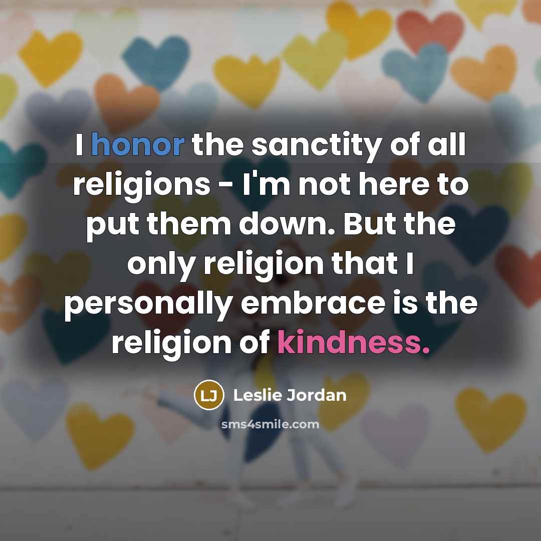 “I honor the sanctity of all religions - I'm not…” quote by Leslie Jordan