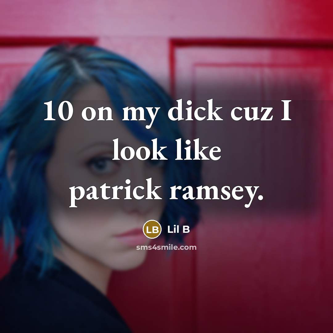 “10 on my dick cuz I look like patrick ramsey.” quote by Lil B