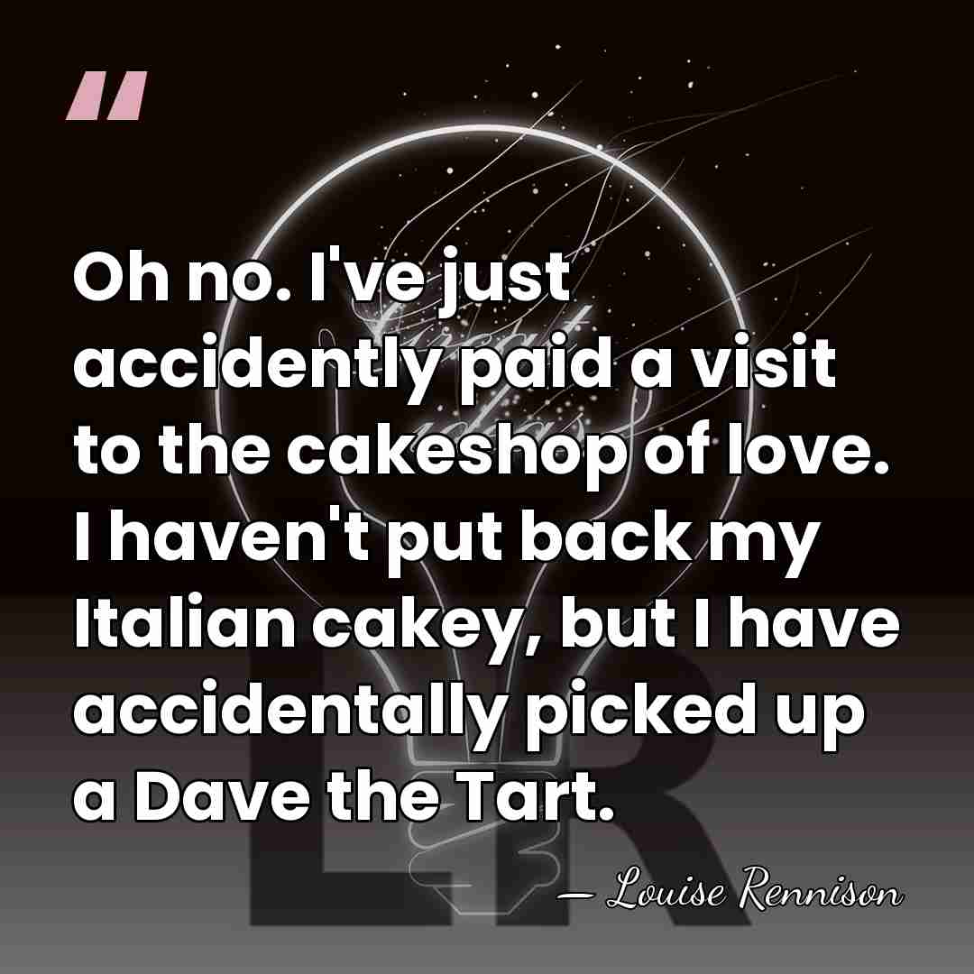 Oh no. I've just accidently paid a visit to the cakeshop of&hellip; - Louise Rennison