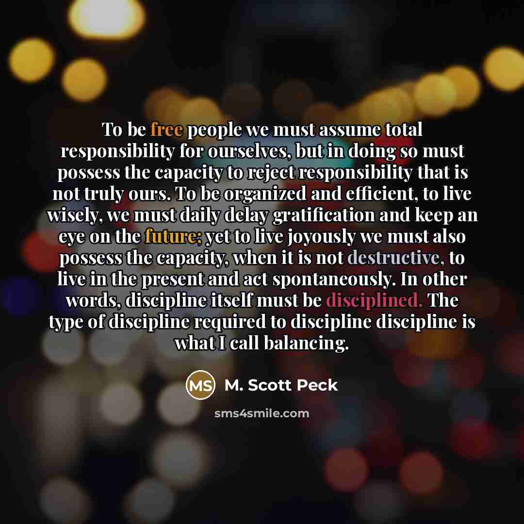 “To be free people we must assume total responsibility for…” quote by M. Scott Peck