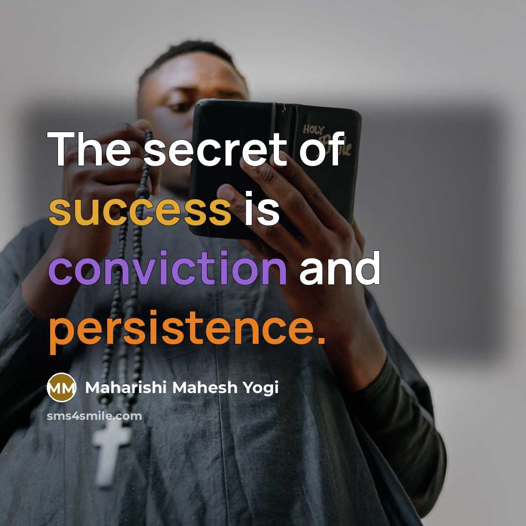 “The secret of success is conviction and persistence.…” quote by Maharishi Mahesh Yogi