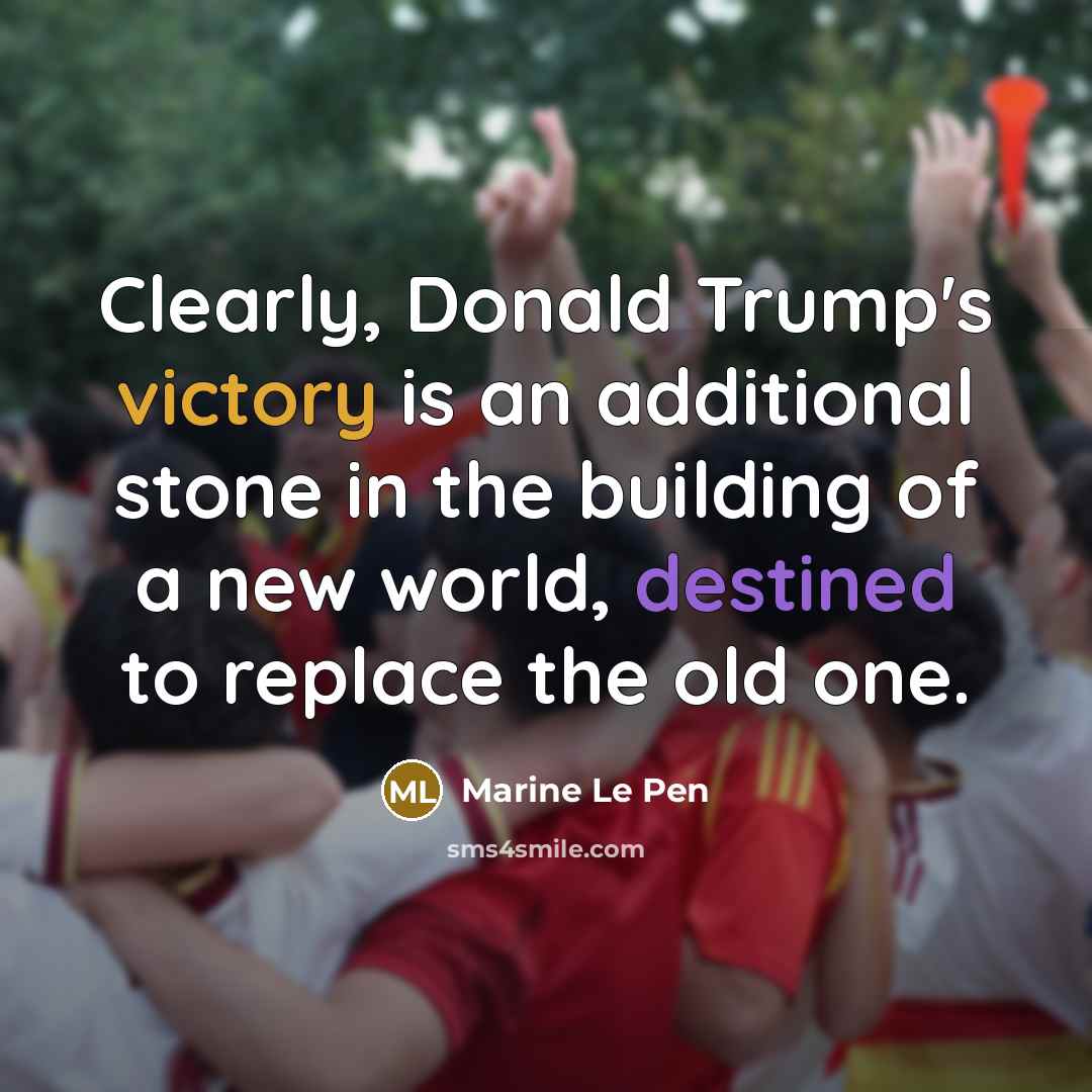 “Clearly, Donald Trump's victory is an additional stone in the…” quote by Marine Le Pen
