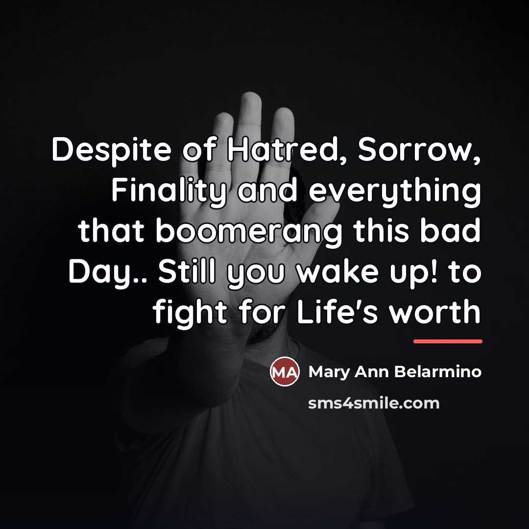 “Despite of Hatred, Sorrow, Finality and everything that boomerang this…” quote by Mary Ann Belarmino