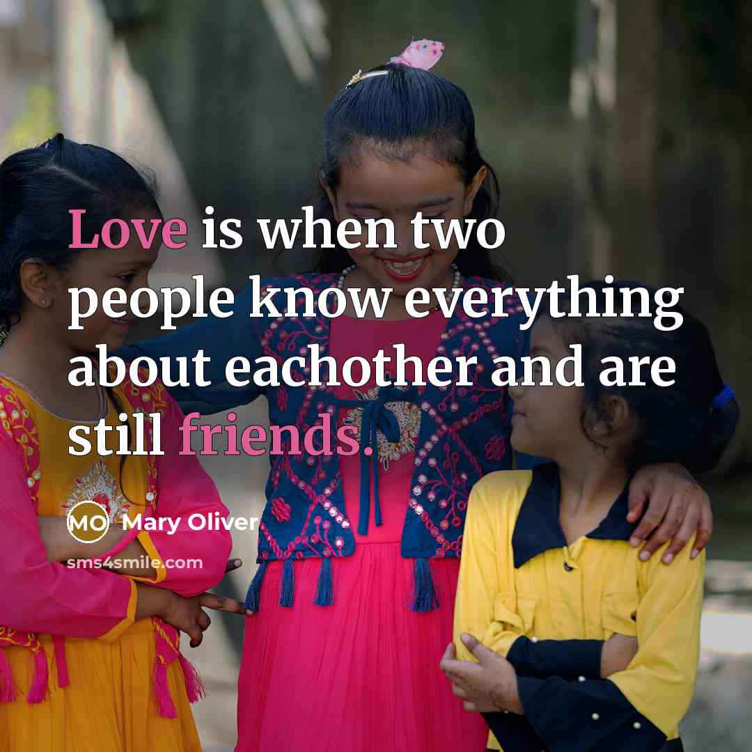“Love is when two people know everything about eachother and are still friends.” quote by Mary Oliver