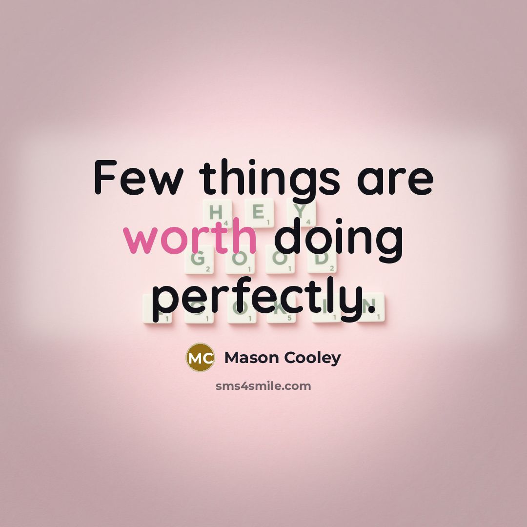“Few things are worth doing perfectly.” quote by Mason Cooley