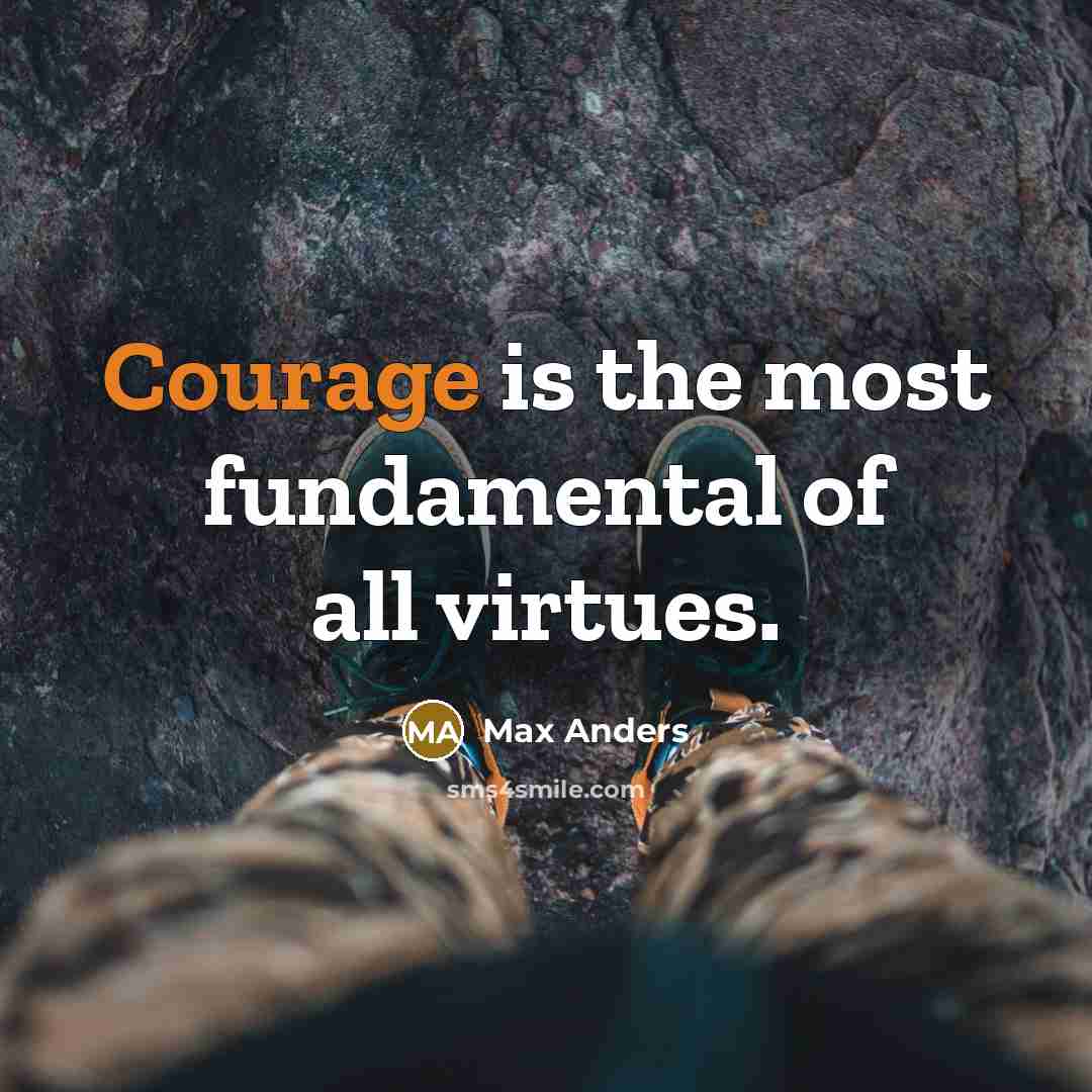 “Courage is the most fundamental of all virtues.…” quote by Max Anders