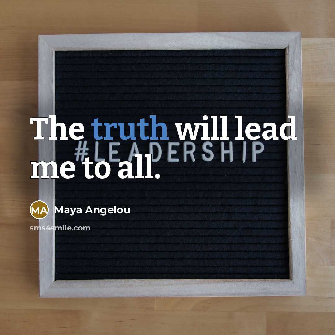 “The truth will lead me to all.…” quote by Maya Angelou