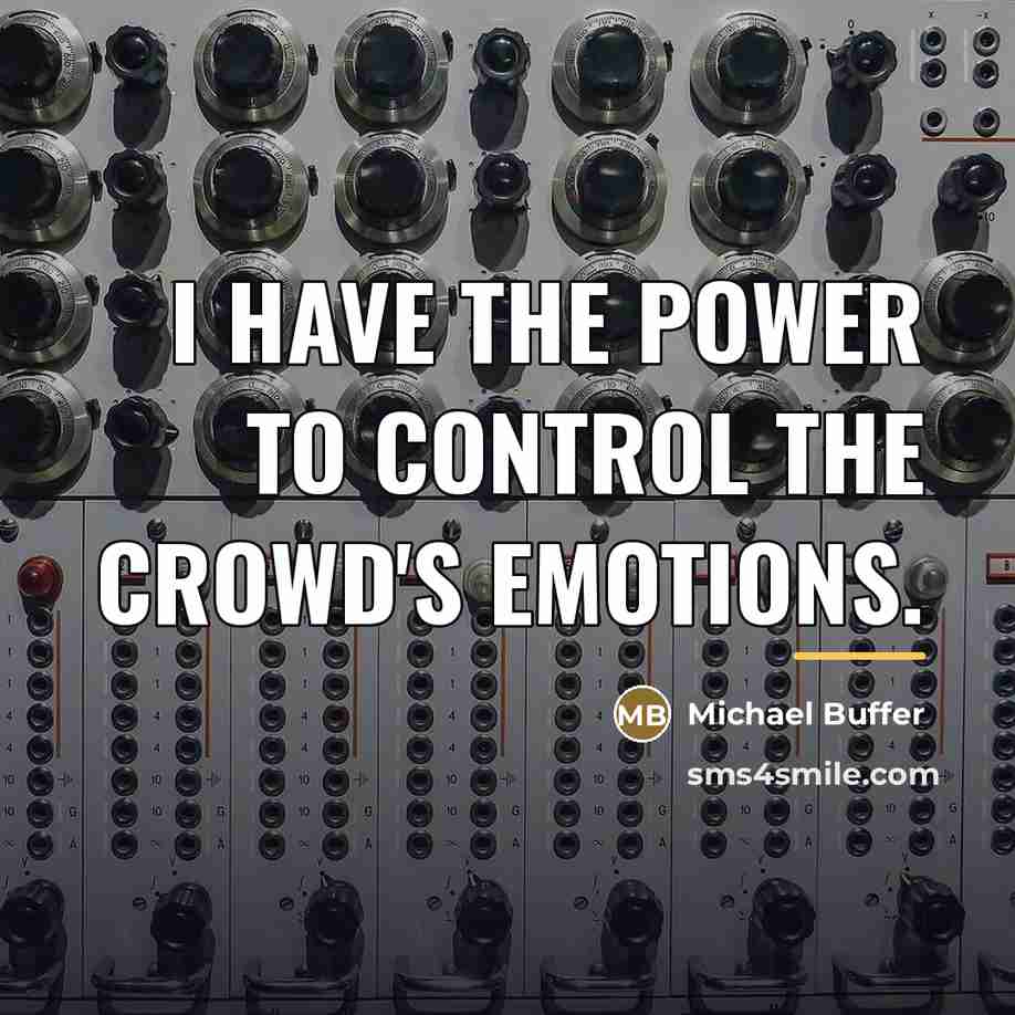 “I have the power to control the crowd's emotions.…” quote by Michael Buffer