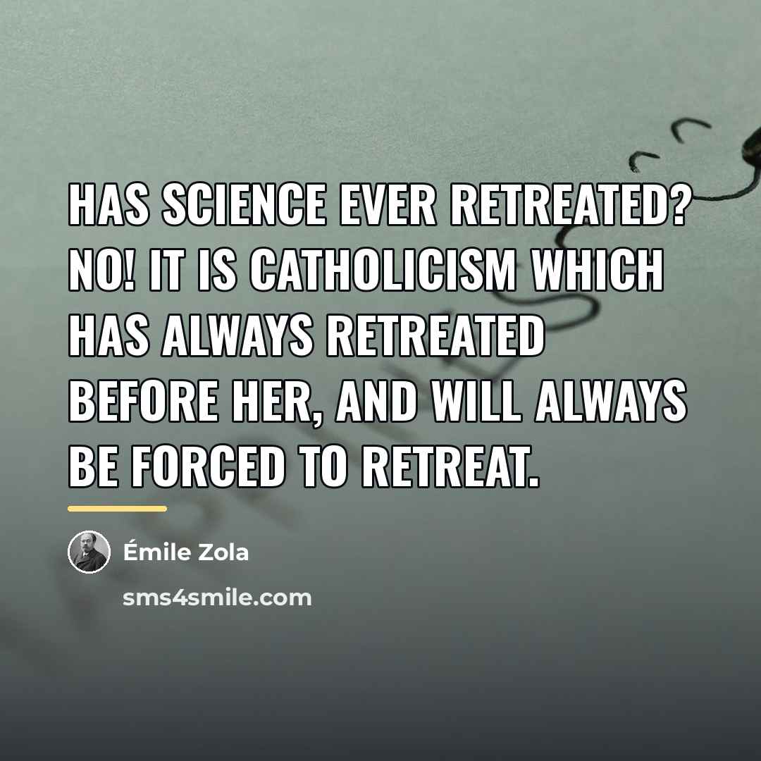 “Has science ever retreated? No! It is Catholicism which has…” quote by Emile Zola