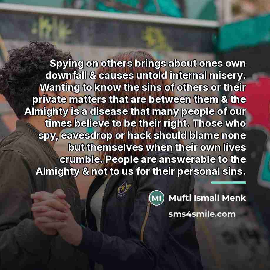 “Spying on others brings about ones own downfall & causes…” quote by Mufti Ismail Menk