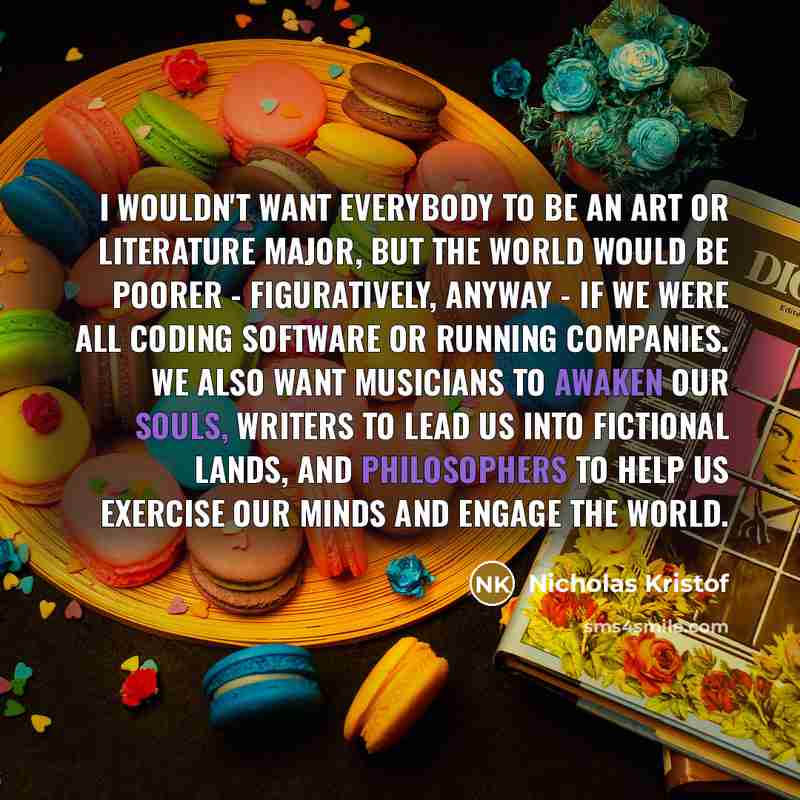 “I wouldn't want everybody to be an art or literature…” quote by Nicholas Kristof