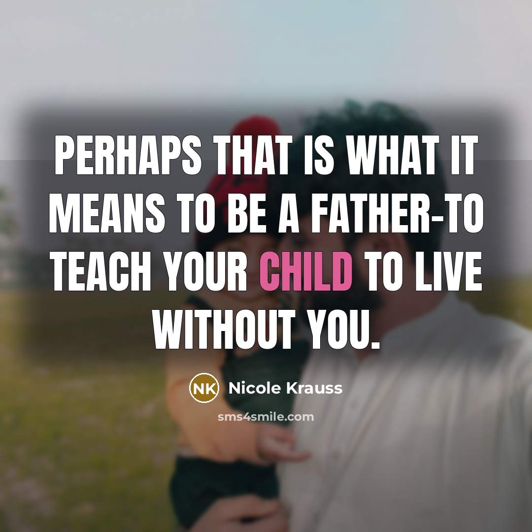 “Perhaps that is what it means to be a father-to…” quote by Nicole Krauss