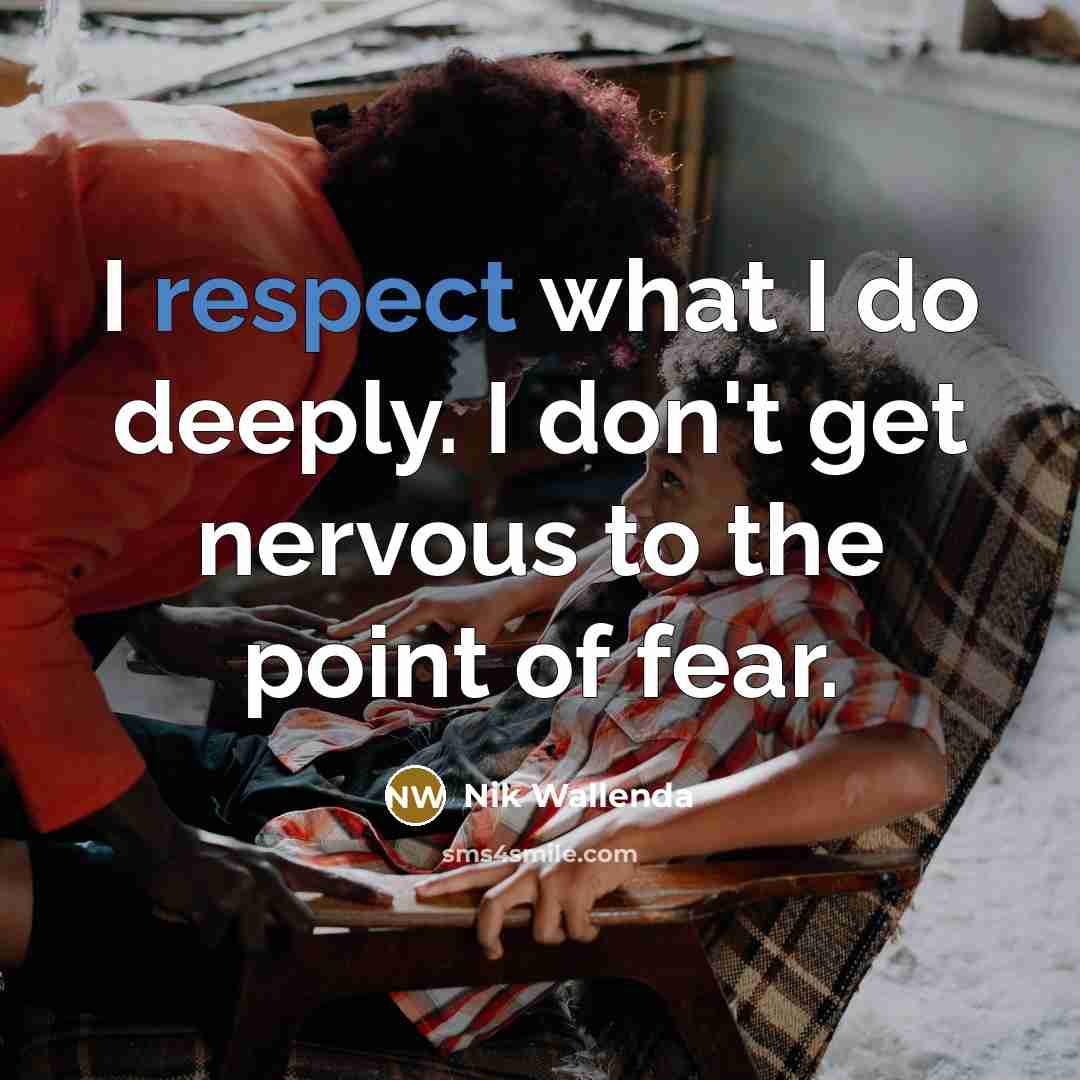“I respect what I do deeply. I don't get nervous…” quote by Nik Wallenda