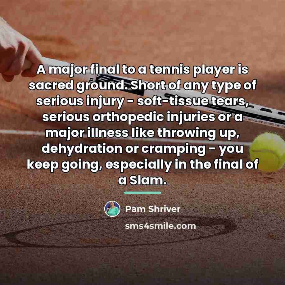 “A major final to a tennis player is sacred ground.…” quote by Pam Shriver