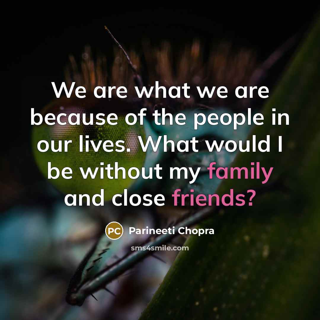 “We are what we are because of the people in…” quote by Parineeti Chopra