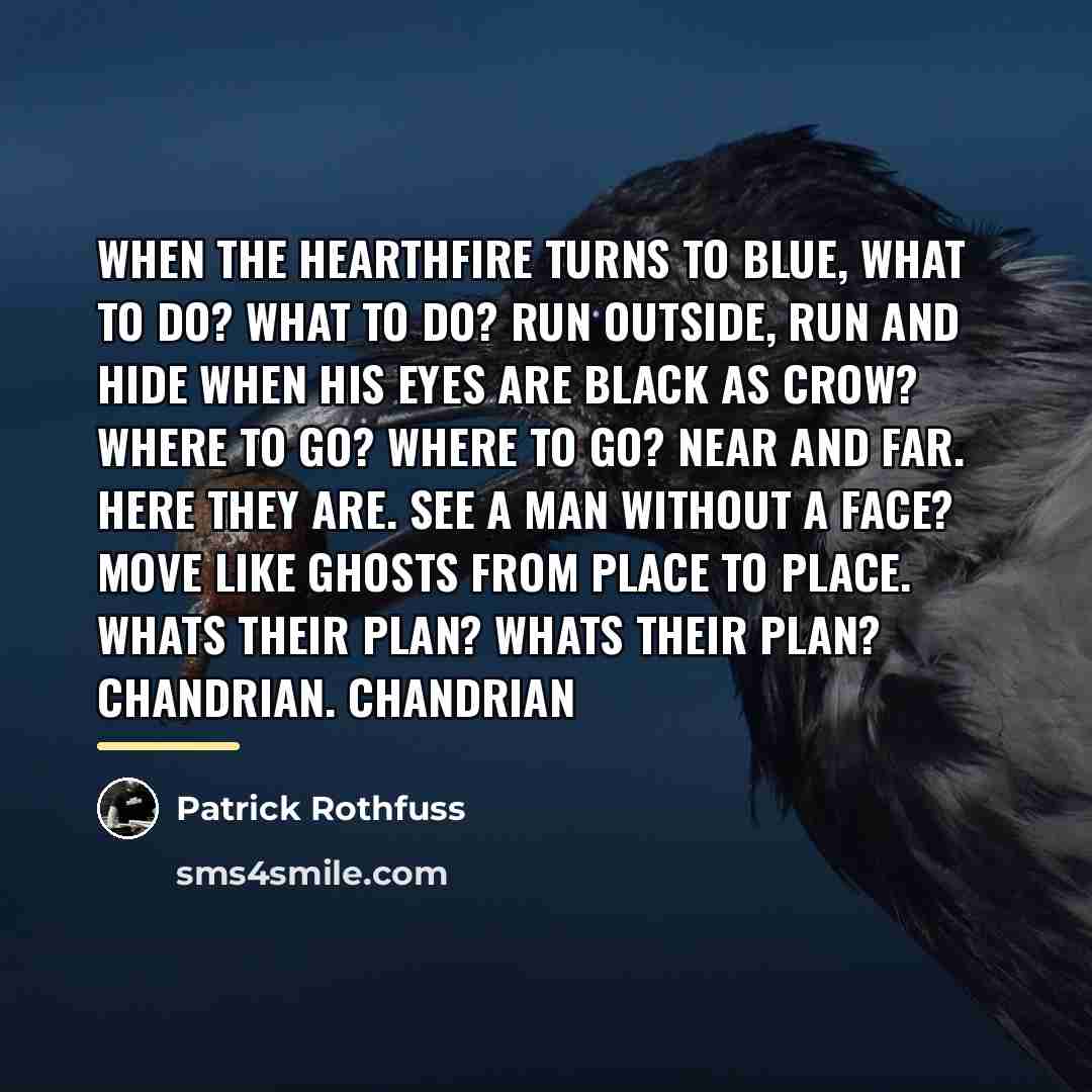 “When the hearthfire turns to blue, what to do? what…” quote by Patrick Rothfuss