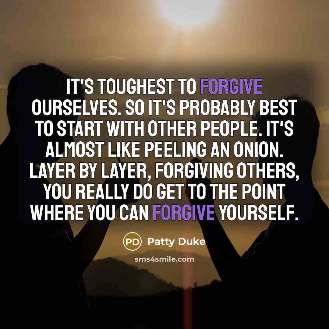 “It's toughest to forgive ourselves. So it's probably best to…” quote by Patty Duke