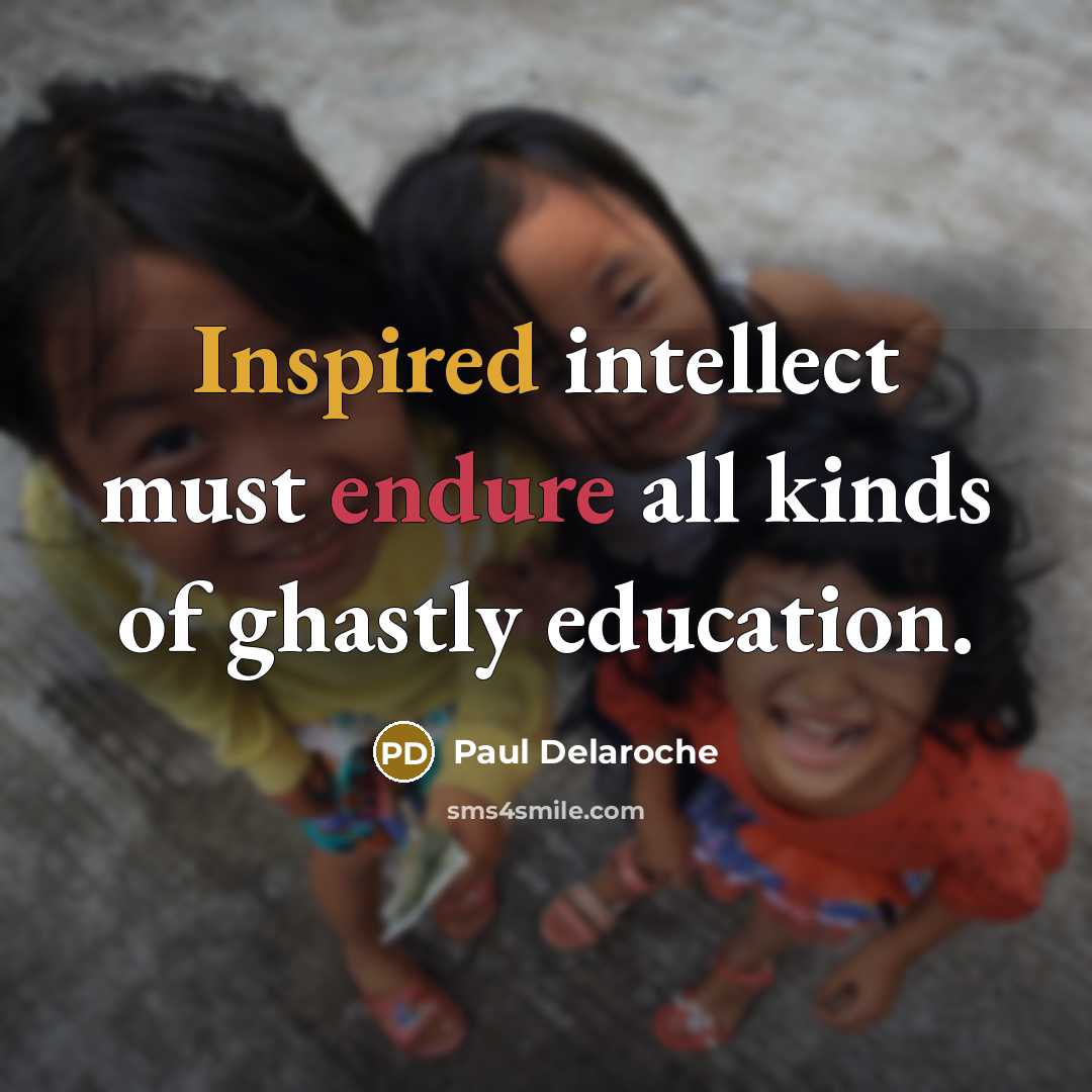 “Inspired intellect must endure all kinds of ghastly education.…” quote by Paul Delaroche