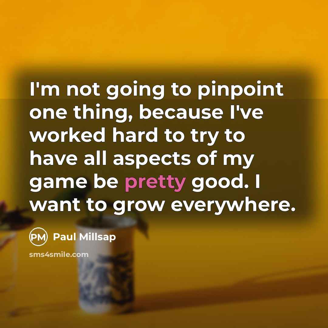 “I'm not going to pinpoint one thing, because I've worked…” quote by Paul Millsap