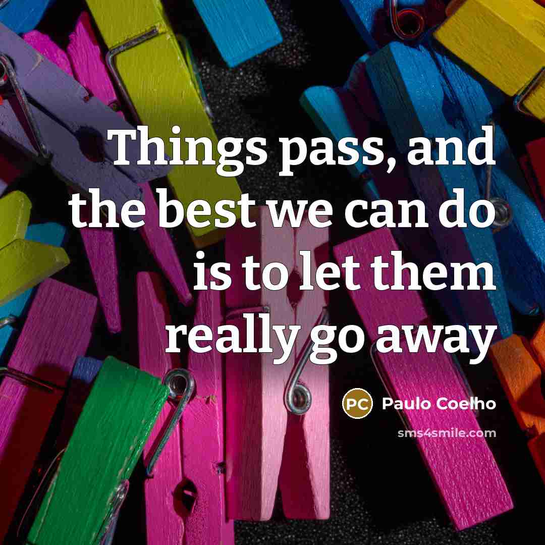 “Things pass, and the best we can do is to…” quote by Paulo Coelho