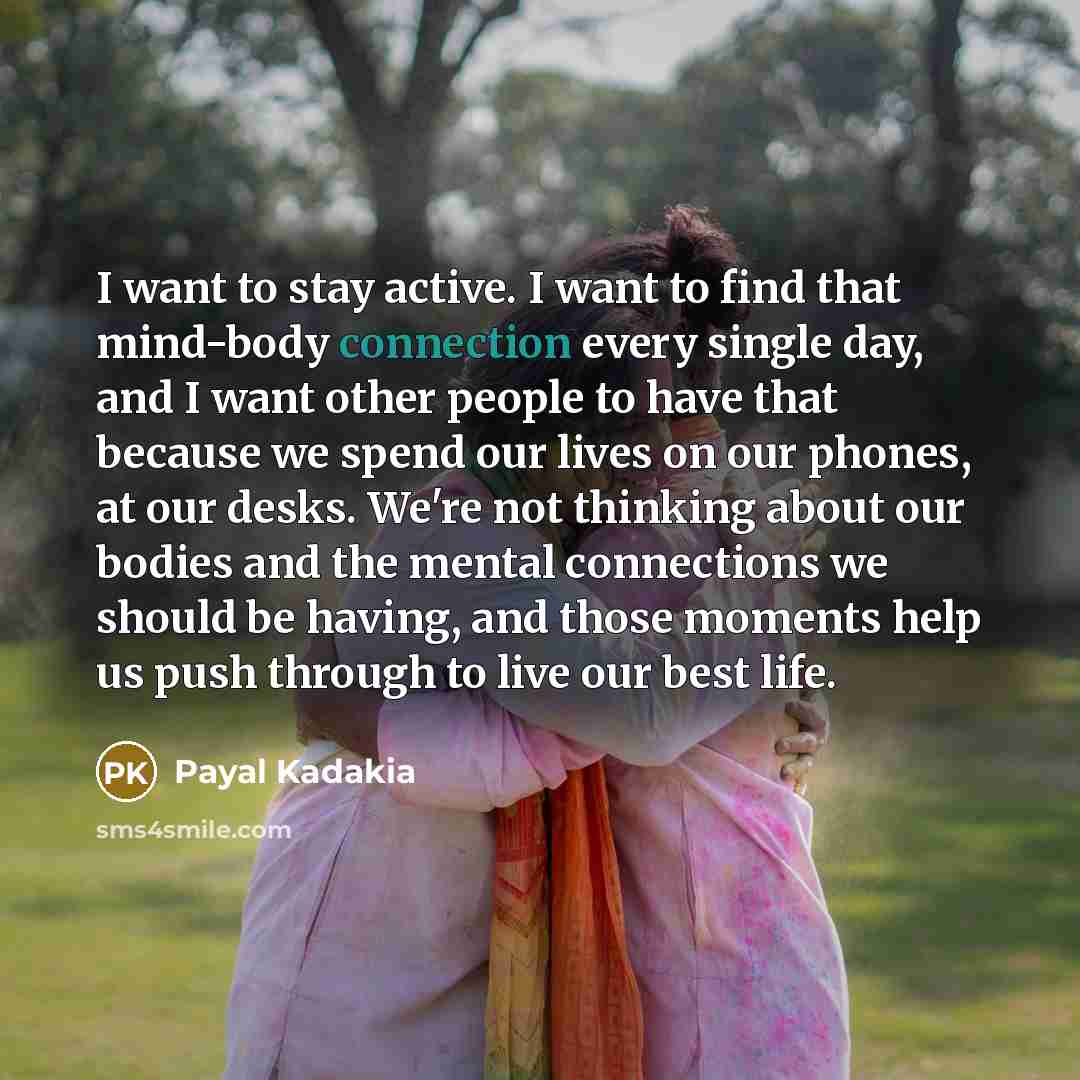 “I want to stay active. I want to find that…” quote by Payal Kadakia