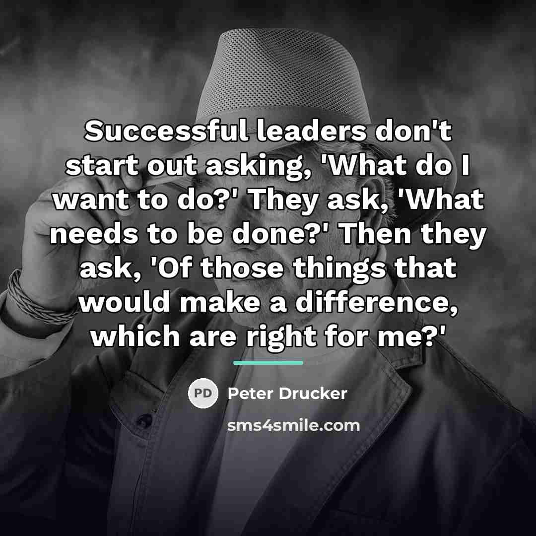 “Successful leaders don't start out asking, 'What do I want…” quote by Peter Drucker