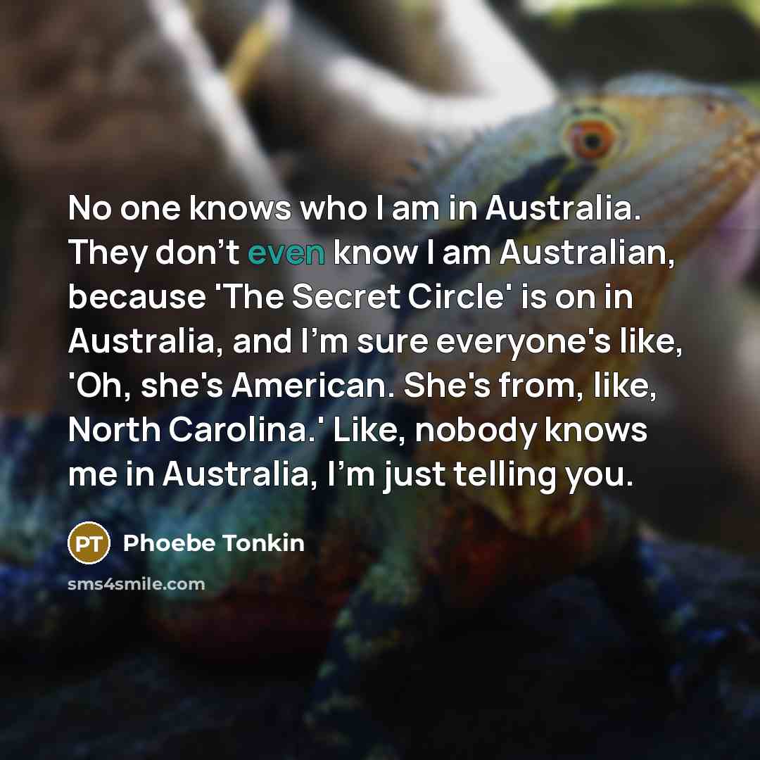 “No one knows who I am in Australia. They don't…” quote by Phoebe Tonkin