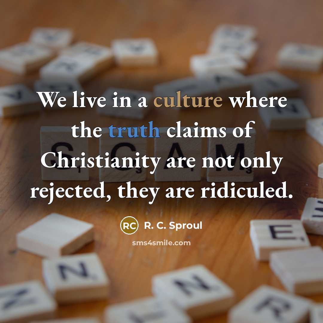 “We live in a culture where the truth claims of…” quote by R. C. Sproul