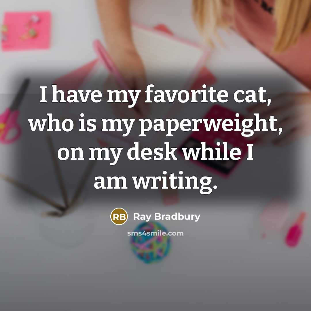 “I have my favorite cat, who is my paperweight, on…” quote by Ray Bradbury