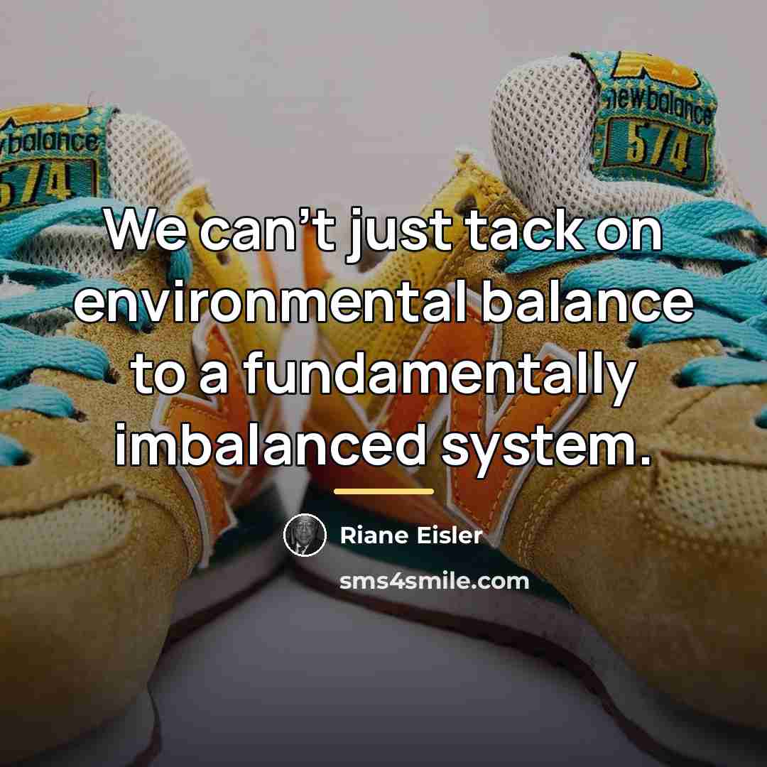 “We can't just tack on environmental balance to a fundamentally…” quote by Riane Eisler