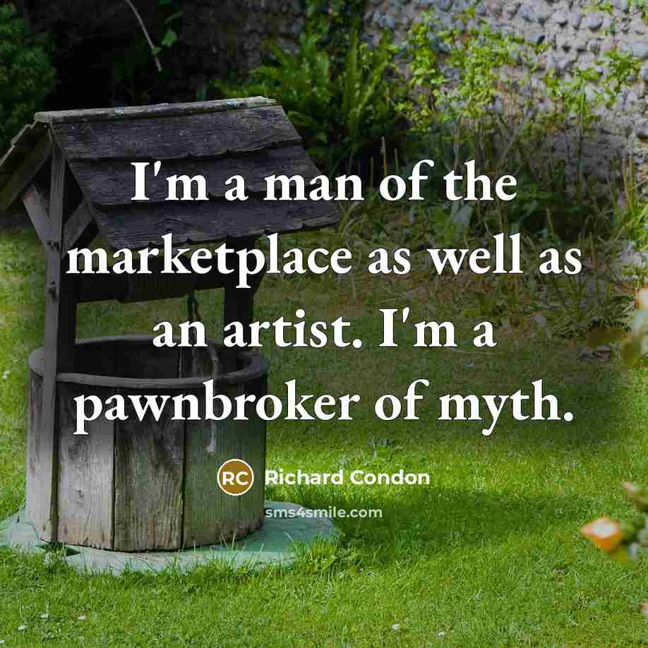 “I'm a man of the marketplace as well as an…” quote by Richard Condon