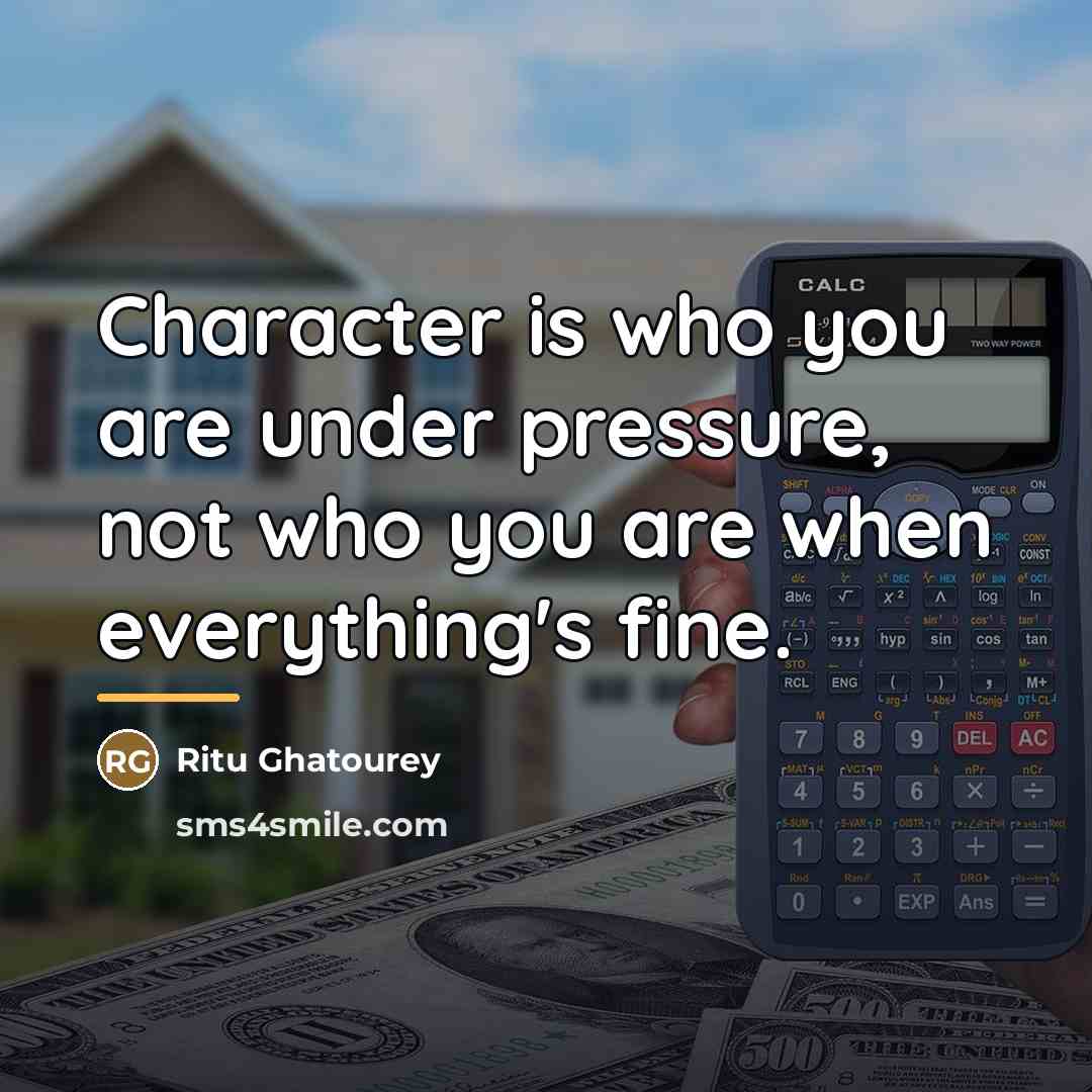 “Character is who you are under pressure, not who you…” quote by Ritu Ghatourey