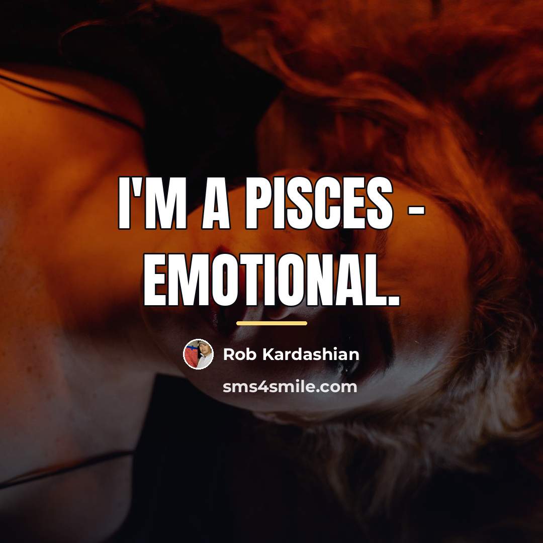 “I'm a Pisces - emotional.…” quote by Rob Kardashian