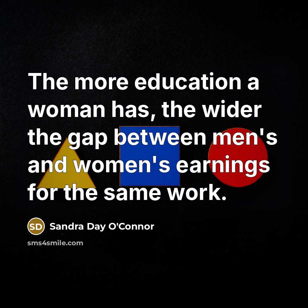 “The more education a woman has, the wider the gap…” quote by Sandra Day O'Connor