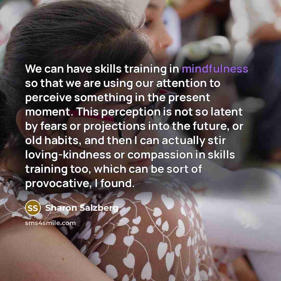 “We can have skills training in mindfulness so that we…” quote by Sharon Salzberg