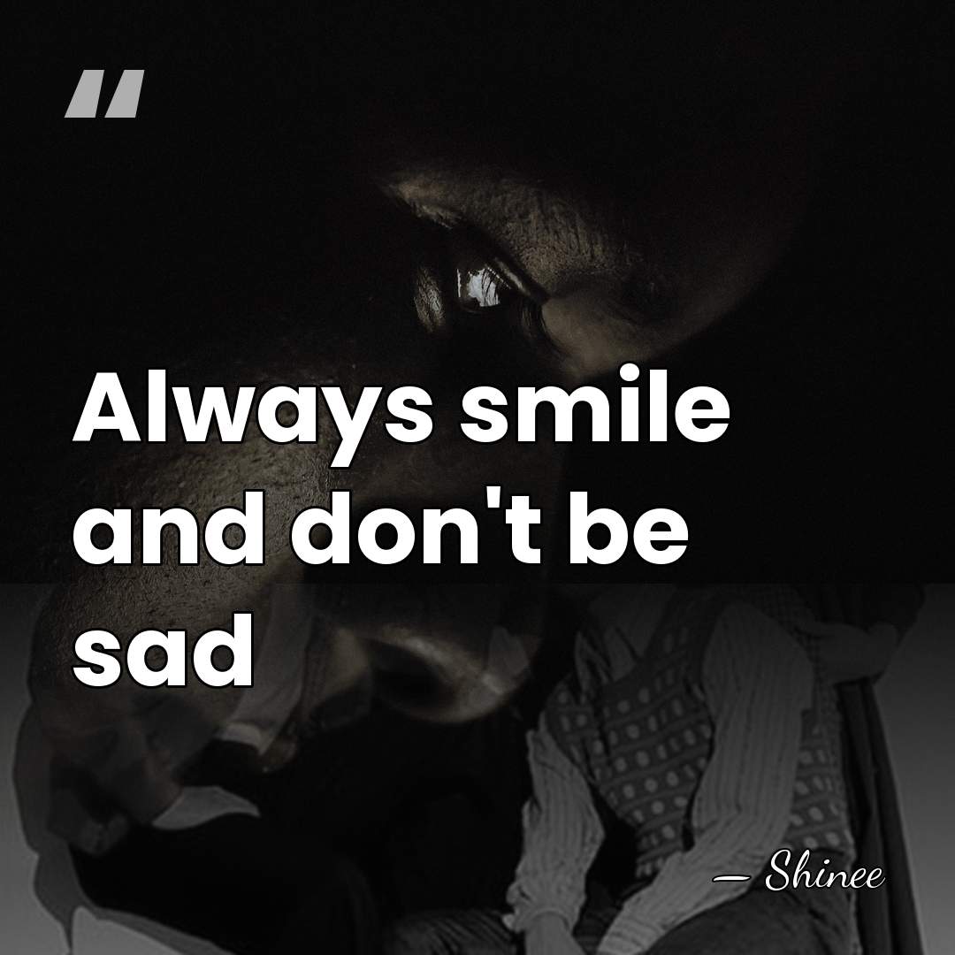 Always smile and don't be sad - Shinee