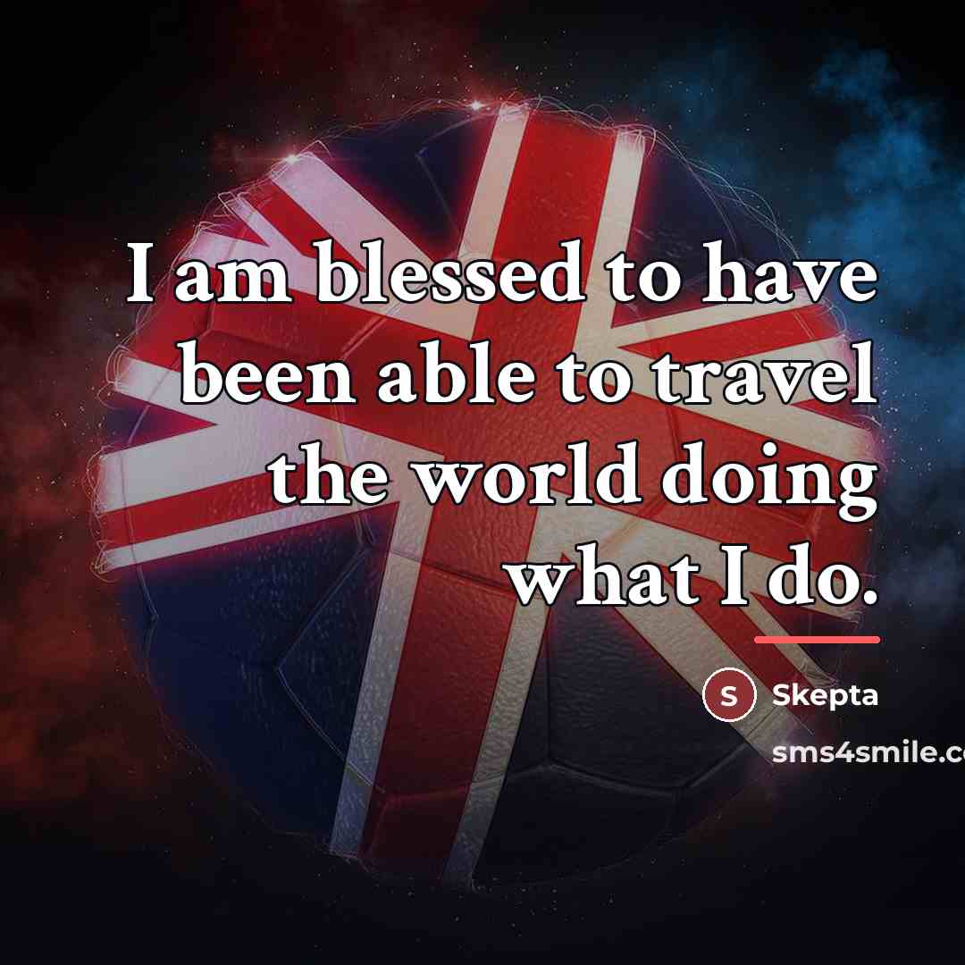 “I am blessed to have been able to travel the…” quote by Skepta