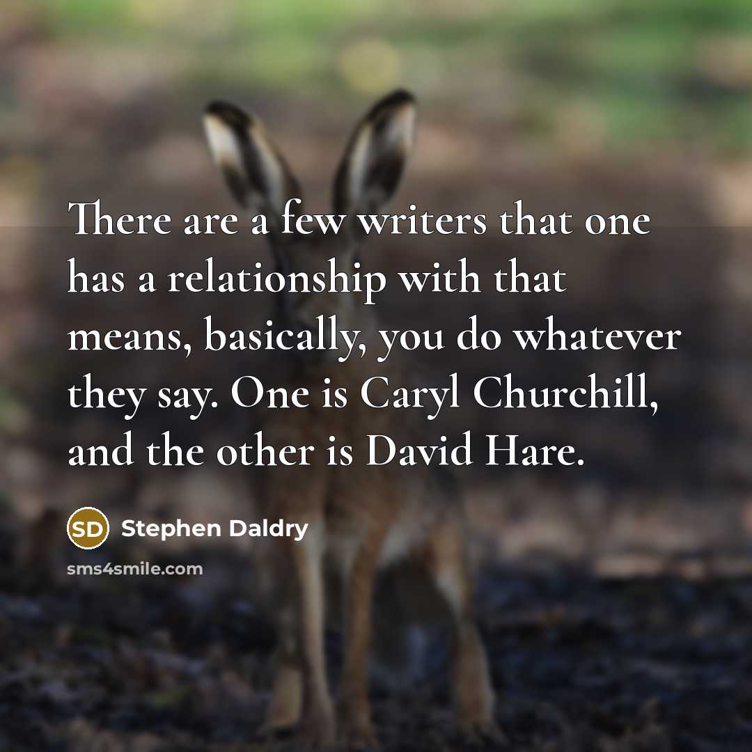 “There are a few writers that one has a relationship…” quote by Stephen Daldry