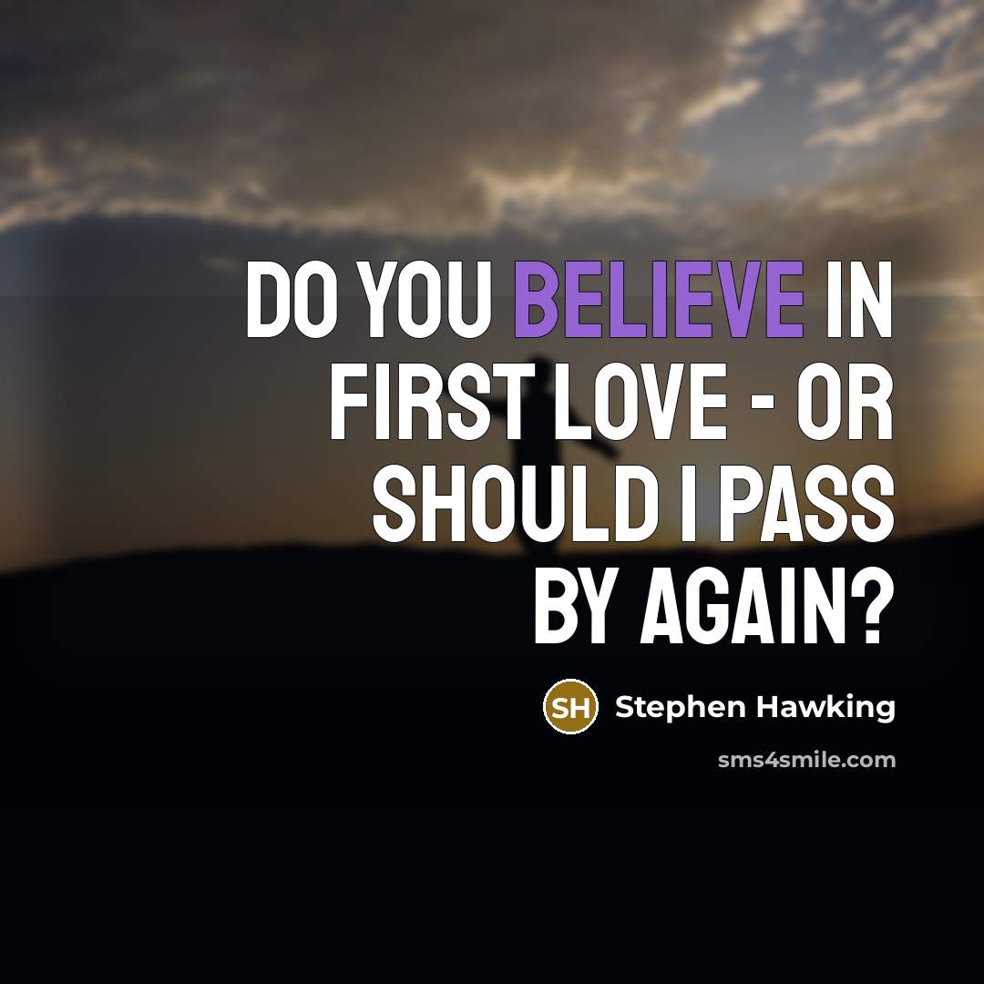 “Do you believe in first love - or should I…” quote by Stephen Hawking