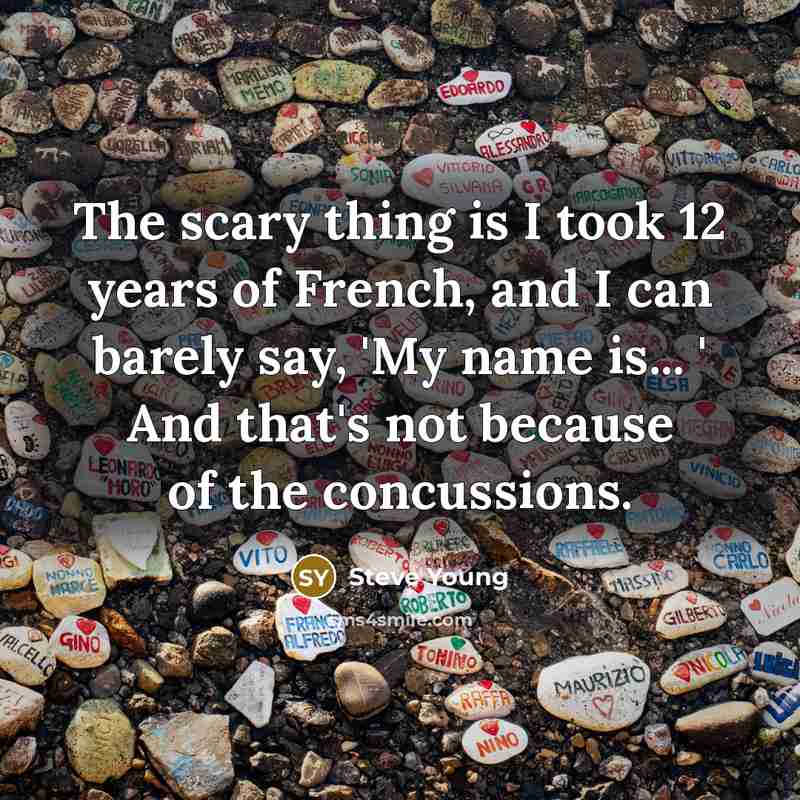 “The scary thing is I took 12 years of French,…” quote by Steve Young