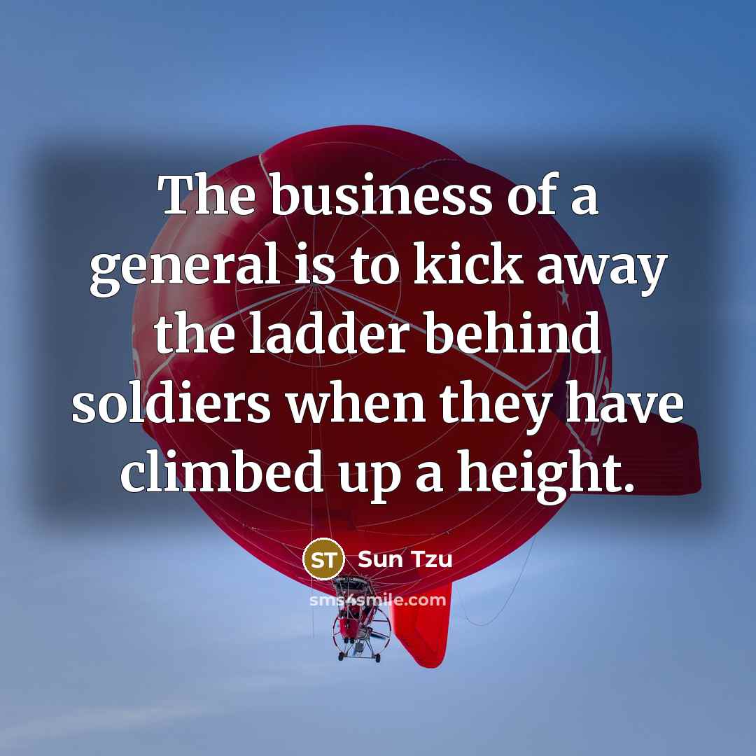 “The business of a general is to kick away the…” quote by Sun Tzu