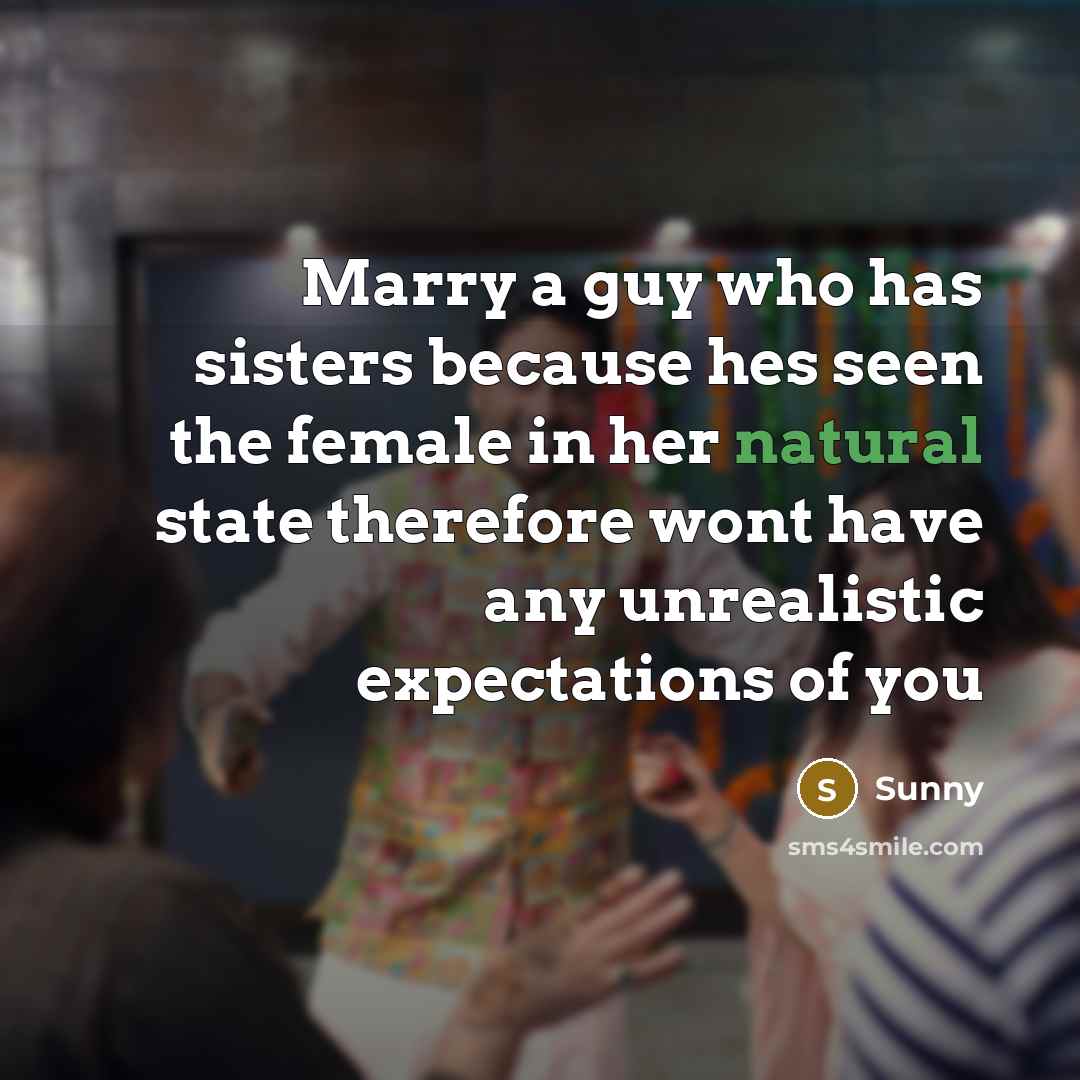 “Marry a guy who has sisters because hes seen the…” quote by Sunny