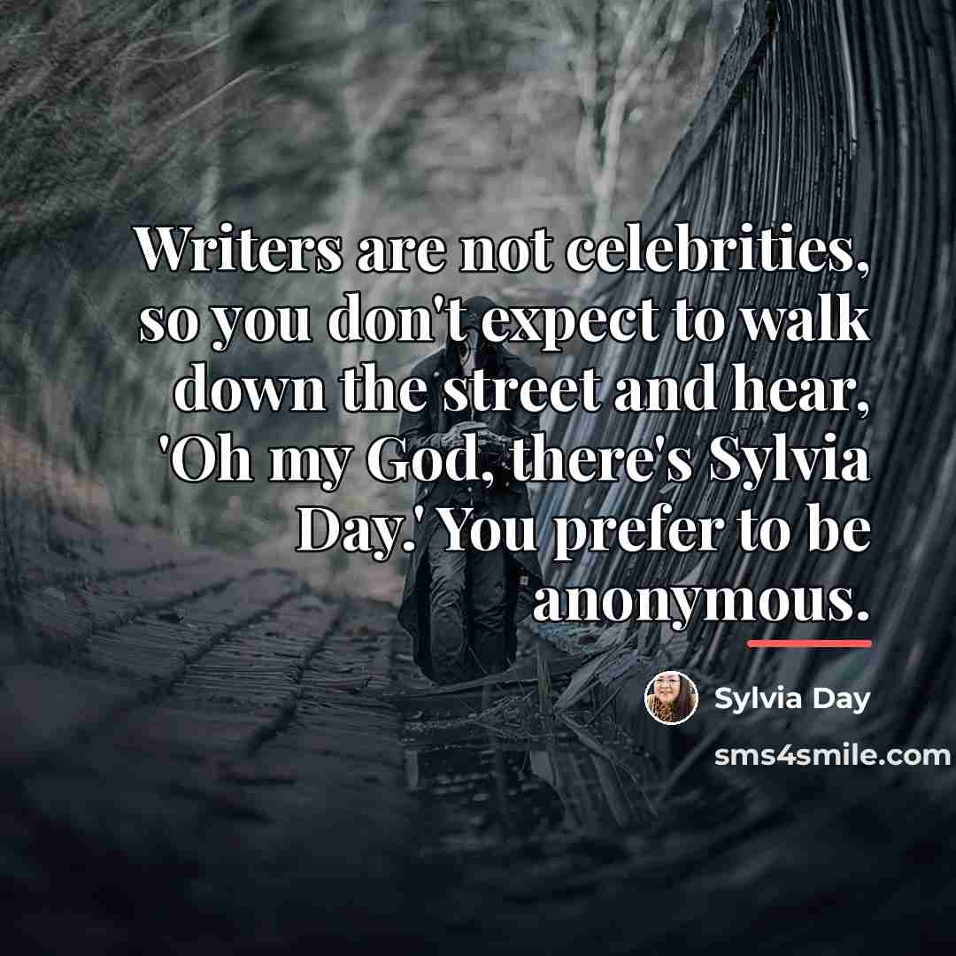 “Writers are not celebrities, so you don't expect to walk…” quote by Sylvia Day