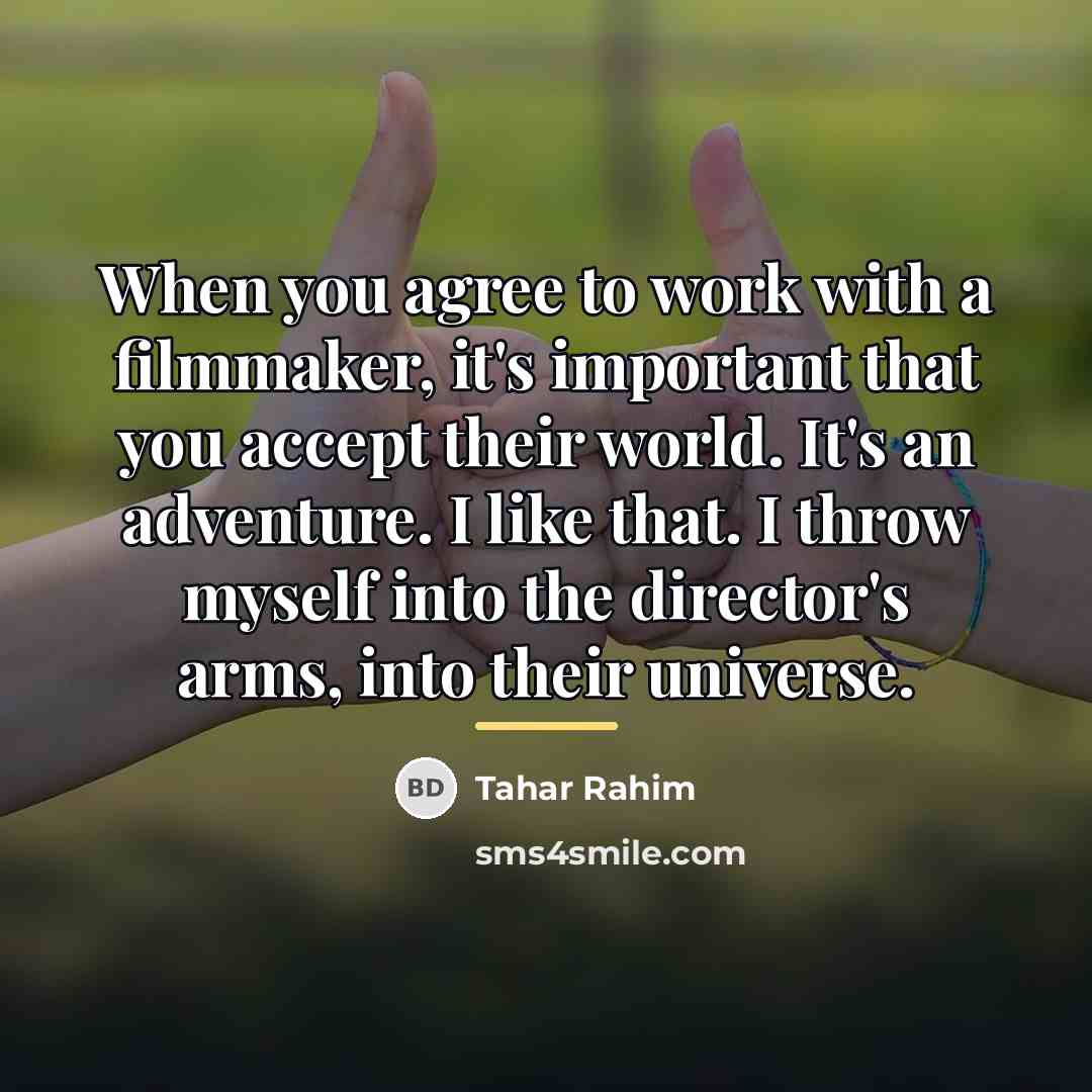 “When you agree to work with a filmmaker, it's important…” quote by Tahar Rahim