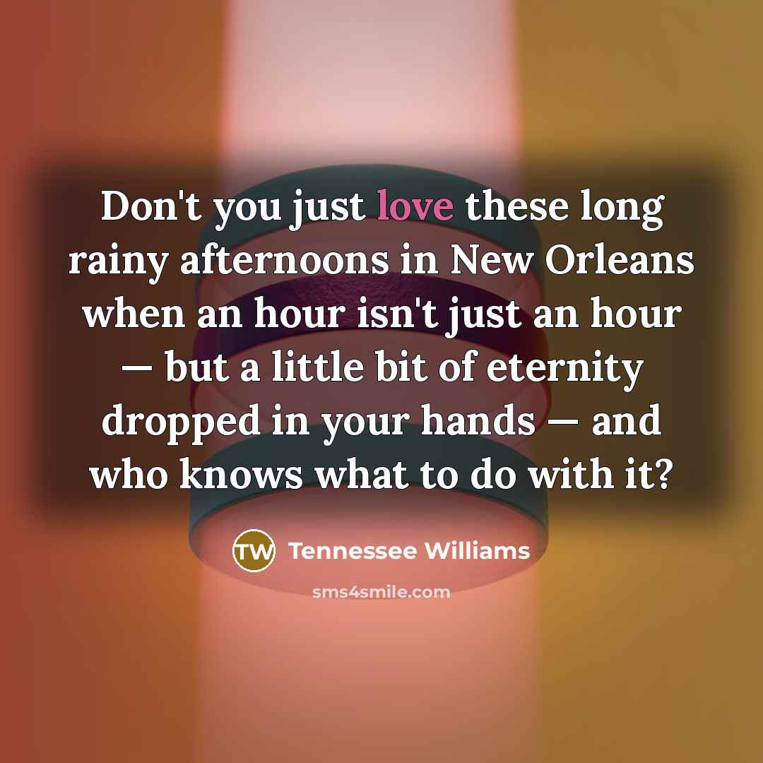 “Don't you just love these long rainy afternoons in New…” quote by Tennessee Williams