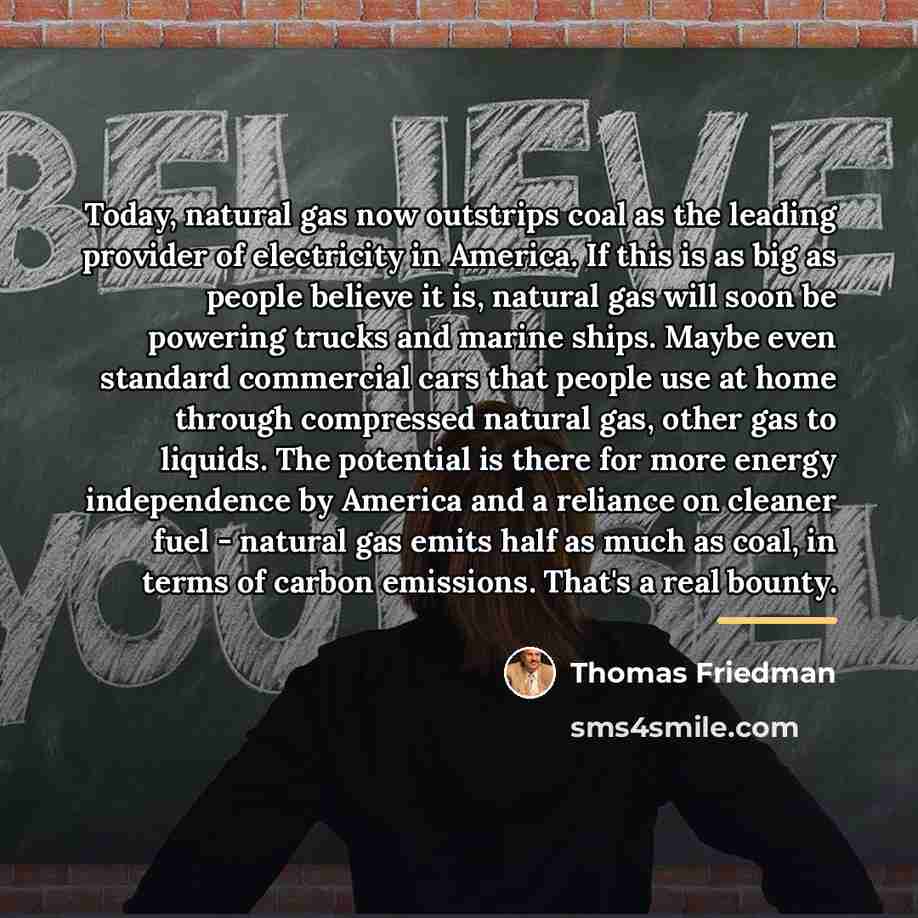 “Today, natural gas now outstrips coal as the leading provider…” quote by Thomas Friedman