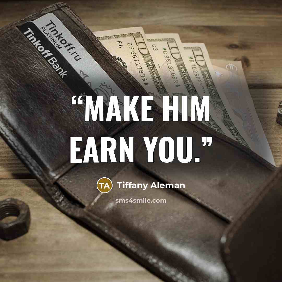 “Make him earn you.” quote by Tiffany Aleman