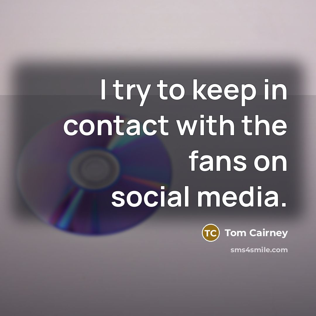 “I try to keep in contact with the fans on…” quote by Tom Cairney